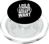 I Do A Thing Called What I Want Funny Saying PopSockets PopGrip for MagSafe