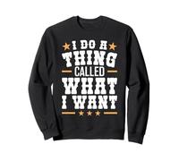 I Do A Thing Called What I Want Funny Western Sweatshirt
