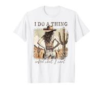 I Do A Thing Called What I Want Western Cowgirl Freedom Art T-Shirt
