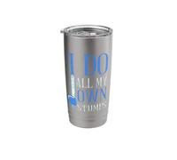 I do All My own Stumps - Climbing Tree Trimmer Tree Climber Stainless Steel Insulated Tumbler