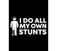 I Do All My Own Stunts Get Well Soon Recovery Gift Idea I Do All My Own Stunts: Notebook 8.5x11 in