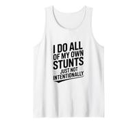 I Do All My Own Stunts Just Not Intentionally Humor Tank Top
