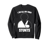 I Do All My Own Stunts Sweatshirt