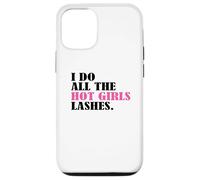 I Do All The Hot Girls Lashes Lash Tech Lash Artist Case for iPhone 12/12 Pro