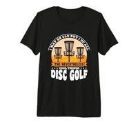 I do All The Nevertheless Cool Things Disc Golf Premium T-Shirt