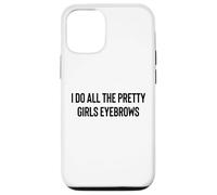 I Do All The Pretty Girls Eyebrows PMUA Brow Artist Case for iPhone 12/12 Pro