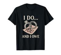 I Do and I Owe Wedding Rings Bridal Party Design T-Shirt