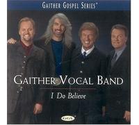 I Do Believe by Gaither Vocal Band [Music CD]