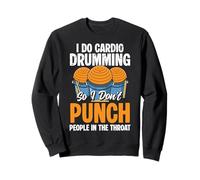 I Do Cardio Drumming So I Dont Punch Sweatshirt