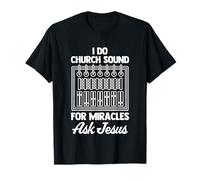 I Do Church Sound For Miracles (Ask Jesus) -Church Sound Guy T-Shirt