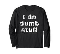I Do Dumb Stuff Long Sleeve T-Shirt