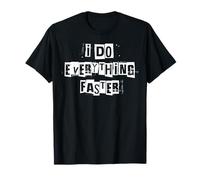 I Do Everything Faster T-Shirt