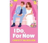 I Do, For Now: A steamy fake fiance rom-com from Christy McKellen for 2026