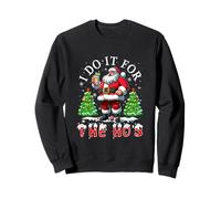 I Do For The Ho's Xmas Funny Joke Santa Drinking Tequila Sweatshirt
