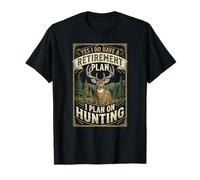 I Do Have A Retirement Plan I Plan On Hunting - Deer Hunter T-Shirt