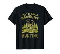 I Do Have A Retirement Plan I Plan On Hunting - Deer Hunter T-Shirt