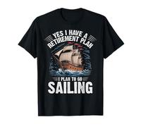 I Do Have A Retirement Plan I Plan On Sailing Retired Sailor T-Shirt