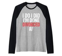 I Do I Did I'm Done Divorced AF Single Freedom Divorcee ||- Raglan Baseball Tee
