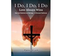 I do, I do, I do - Love always wins: How God restored our marriage