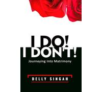 I DO! I DON'T!: Journeying Into Matrimony