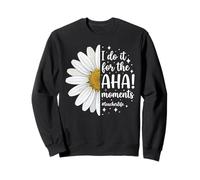 I Do It For The Aha Moments Teacher Sweatshirt