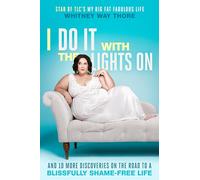 I Do It with the Lights on: And 10 More Discoveries on the Road to a Blissfully Shame-Free Life