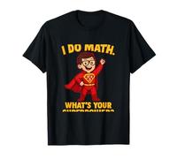 I do Math What’s Your Superpower Nerd Science Superhero T-Shirt