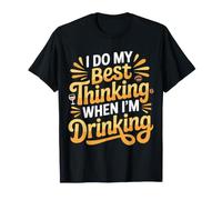 I Do My Best Thinking When I'm Drinking Mind Drinker |- T-Shirt