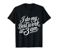 I Do My Best Work At 3 AM Productivity Midnight |- T-Shirt