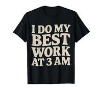 I Do My Best Work At 3 AM Productivity Midnight |- T-Shirt
