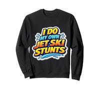 I Do My Own Jet Ski Stunts Jetskier Jetski Water Sports Joke Sweatshirt