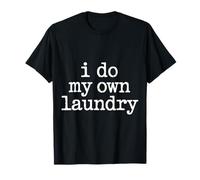 I Do My Own Laundry Basic Adulting Responsibility - T-Shirt