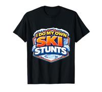 I Do My Own Ski Stunts Newbie Skier New Skiing Lover Funny T-Shirt
