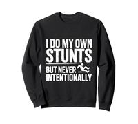 I Do My Own Stunts But Never Intentionally Humor Sweatshirt