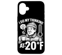 I Do My Thinking At Minus 20 Degrees Fahrenheit Case for iPhone 16 Plus