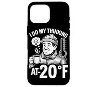 I Do My Thinking At Minus 20 Degrees Fahrenheit Case for iPhone 16 Pro Max