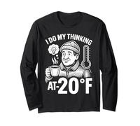 I Do My Thinking at Minus 20 Degrees Fahrenheit Long Sleeve T-Shirt