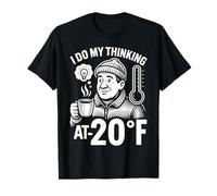 I Do My Thinking at Minus 20 Degrees Fahrenheit T-Shirt