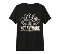 I Do Not Anymore Divorce Funny Single Premium T-Shirt