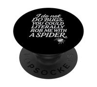 I Do Not Do Bugs. You Could Literally Rob Me With A Spider. PopSockets Adhesive PopGrip