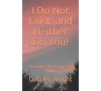 I Do Not Exist and Neither Do You!: Realizing the Essence of Being