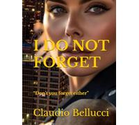 I DO NOT FORGET: “Don’t you forget either”