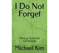 I Do Not Forget: Marcus Aurelius Chronicle