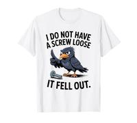 I Do Not Have a Screw Loose It Fell Out Funny Sarcastic Bird T-Shirt