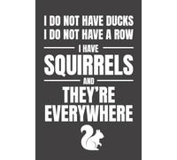 I Do Not Have Ducks I Do Not Have A Row I Have Squirrels And They're Everywhere: Funny Lined Notebook, 6 x 9 In, 120 Pages, Sarcastic Humor Journal, ... Employees, Managers, Bosses, and Team Members