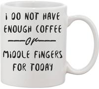 I Do Not Have Enough Coffee Or Middle Fingers for Today Ceramic Mug White