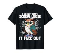 I Do Not Have Screw Loose It Fell Out Funny Owl Lover T-Shirt