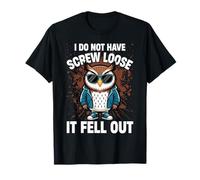 I Do Not Have Screw Loose It Fell Out Funny Owl Lover T-Shirt