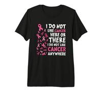 I Do Not Like Cancer Here Or There Breast Cancer Awareness Premium T-Shirt