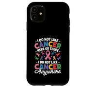 I Do Not Like Cancer Here Or There Breast Cancer Lung Colon Case for iPhone 11